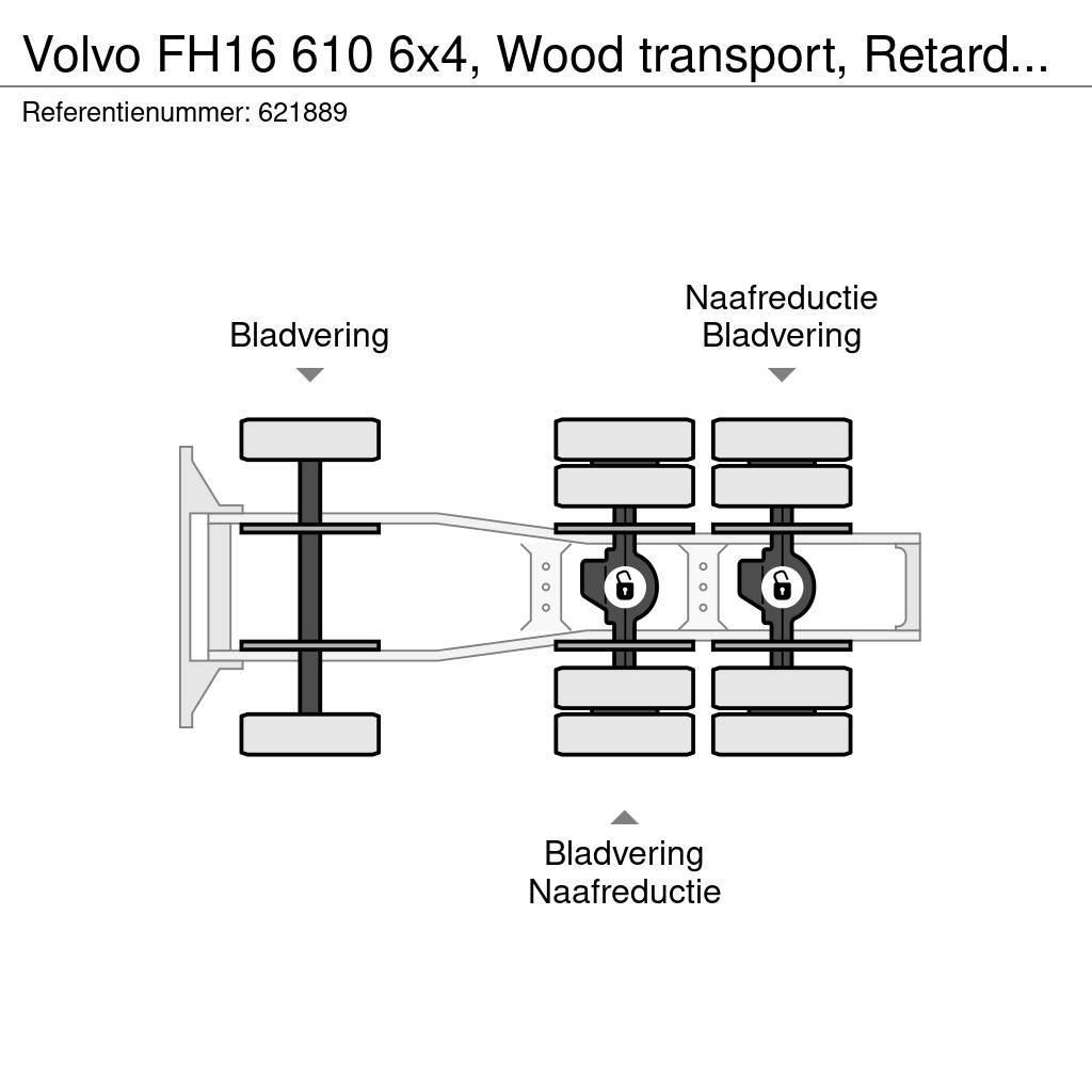 Volvo FH16 610 6x4, Wood transport, Retarder, Manual, Di Vetopöytäautot